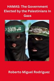 Hamas : The Government Elected by the Palestinians in Gaza cover image
