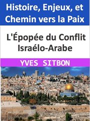 Épopée du Conflit Israélo-Arabe : Histoire, Enjeux, et Chemin vers la Paix cover image