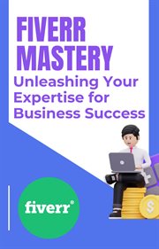 Fiverr Mastery : Unleashing Your Expertise for Business Success cover image