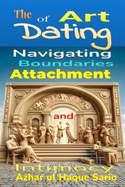 The Art of Dating : Navigating Boundaries, Attachment, and Intimacy cover image