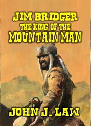 Jim Bridger : The King of the Mountain Men cover image