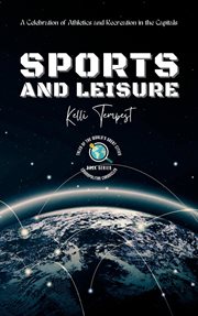 Sports and Leisure-A Celebration of Athletics and Recreation in the Capitals : a celebration of athletics and recreation in the capitals cover image