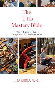 The Utis Mastery Bible : Your Blueprint for Complete Utis Management cover image