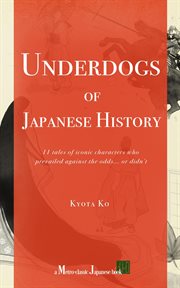Underdogs of Japanese History : 11 Tales of Iconic Characters Who Prevailed Against Odds... Or Didn't cover image