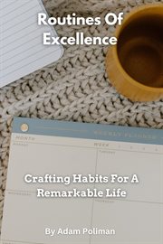 Routines of Excellence : Crafting Habits for a Remarkable Life cover image