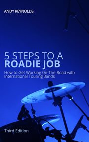 5 Steps to a Roadie Job : How to Get Working On-The-Road With International Touring Bands cover image