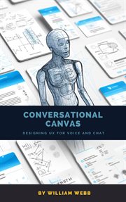 Conversational Canvas : Designing UX for Voice and Chat cover image