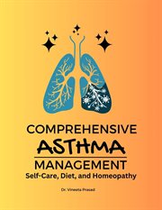Comprehensive Asthma Management : Self. Care, Diet, and Homeopathy cover image
