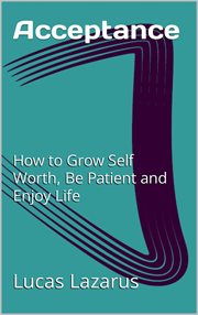 Acceptance : how to grow self worth, be patient and enjoy life cover image