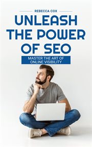 Unleash the Power of SEO : Master the Art of Online Visibility cover image