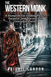 The Western Monk : A Blueprint for Finding Peace, Purpose, and Presence in Everyday Living cover image