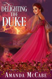 Delighting the Duke : Regency Rebels cover image