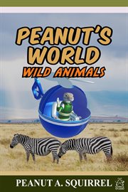 Peanut's World : Wild Animals. Peanut's World cover image