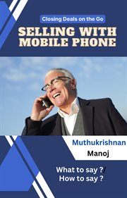 Closing Deals on the Go: Selling With Mobile Phone cover image