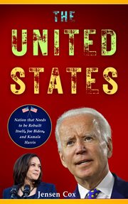 The United States : Nation That Needs to Be Rebuilt Itself, Joe Biden, and Kamala Harris cover image