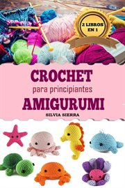 2 libros en 1: Crochet y amigurumi para principiantes