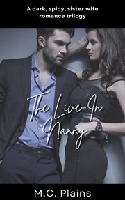 The Live : In Nanny. A Dark, Spicy Sister Wife Romance Trilogy cover image