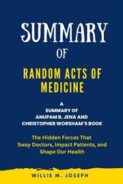 Summary of Random Acts of Medicine By Anupam B. Jena and Christopher Worsham : The Hidden Forces T cover image