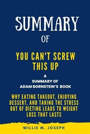Summary of You Can't Screw This up by Adam Bornstein : Why Eating Takeout, Enjoying Dessert, and T cover image