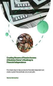 Creating Streams of Passive Income : A Business Owner's Roadmap to Financial Independence cover image