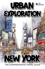 Urban Exploration : New York the Comprehensive Travel Guide cover image