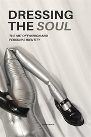 Dressing the Soul the Art of Fashion and Personal Identity cover image