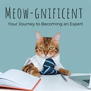 Meow : Gnificent. Your Journey to Becoming a Cat Expert cover image