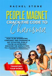 People Magnet : Crack the Code to Charisma. How to Be Interesting, Confident and Charming in Any Sit cover image