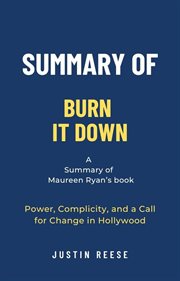 Summary of Burn It Down by Maureen Ryan : Power, Complicity, and a Call for Change in Hollywood cover image