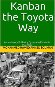 Kanban the Toyota Way : An Inventory Buffering System to Eliminate Inventory cover image