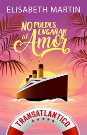 No puedes engañar al amor : Una comedia romántica a bordo del barco del amor cover image