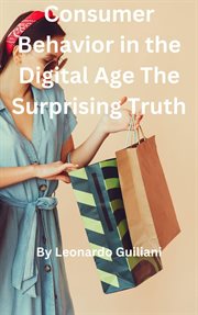 Consumer Behavior in the Digital Age the Surprising Truth cover image