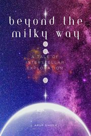 Beyond the Milky Way : A Tale of Interstellar Exploration cover image