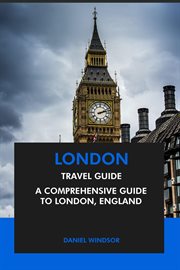 London Travel Guide : A Comprehensive Guide to London, England cover image