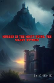 Murder in the Misty Ruins : The Silent Witness cover image