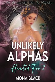 Unlikely Alphas : a Fated Mates Omegaverse Reverse Harem Epic Fantasy Romance cover image