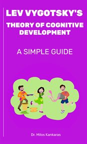 Lev Vygotsky's Theory of Cognitive Development : A Simple Guide cover image