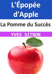 La Pomme du Succès : L'Épopée d'Apple cover image