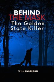 Behind the Mask : The Golden State Killer cover image