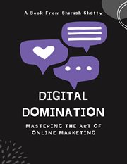 Digital Domination : Mastering the Art of Online Marketing cover image