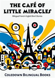 The Café of Little Miracles : Bilingual French. English Short Stories cover image