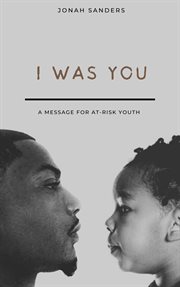 I Was You : A Message for At-Risk Youth cover image