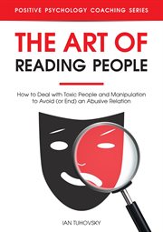 The Art of Reading People: How to Deal With Toxic People and Manipulation to Avoid (or End) an Abusi cover image