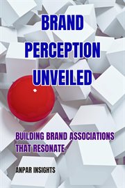 Uncovering the Power of Brand Perception & Brand Associations cover image