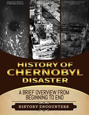 The Chernobyl Disaster : A Brief Overview From Beginning to the End cover image