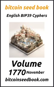 Bitcoin seed book : English BIP39 cyphers. Volume 1770 November cover image