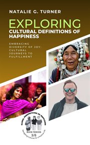 Exploring Cultural Definitions of Happiness : Embracing Diversity of Joy. Cultural Journeys to Ful cover image
