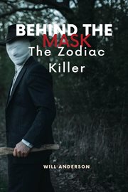 Behind the Mask : The Zodiac Killer cover image