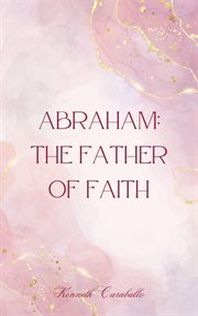 Abraham : The Father of Faith cover image