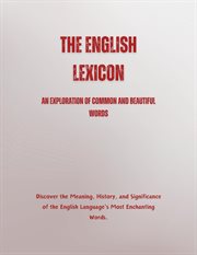 The English Lexicon : An Exploration of Common and Beautiful Words cover image